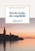 Von der Liebe, die ewig bleibt - Martha Wirtenberger