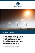Cover-Bild zum Titel 'Finanzierung von Maßnahmen zur Eindämmung des Klimawandels' von 'Benard Wakoli'