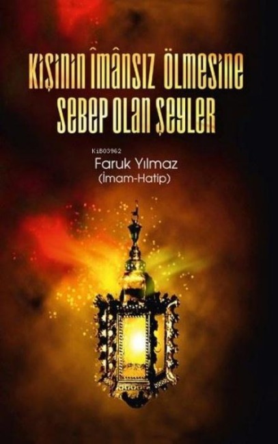 Kisinin Imansiz Ölmesine Sebep Olan Seyler - Faruk Yilmaz