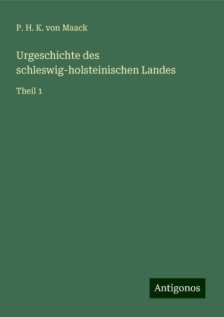 Urgeschichte des schleswig-holsteinischen Landes - P. H. K. Von Maack