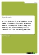 Cover-Bild zum Titel 'Charakteristika der Zuschauernachfrage beim Fußballbundesligisten Hertha BSC Berlin. Eine empirische Erhebung zum Einfluss der soziodemographischen Merkmale auf das Nachfragepotenzial' von 'Jakob Neumaier'