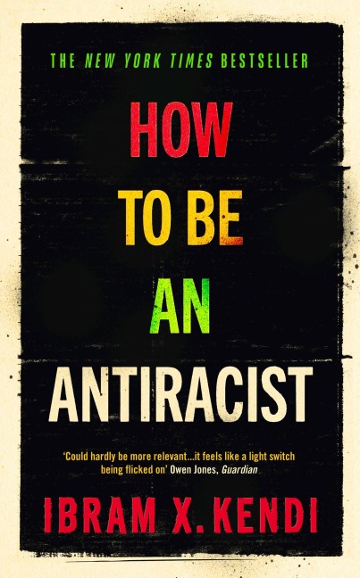 How To Be an Antiracist - Ibram X. Kendi