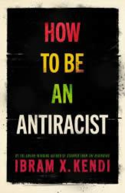 How To Be an Antiracist - Ibram X. Kendi
