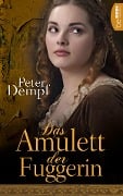 Cover-Bild zum Titel 'Das Amulett der Fuggerin' von 'Peter Dempf'