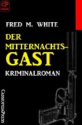 Der Mitternachtsgast: Kriminalroman - Fred M. White