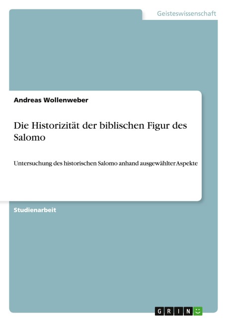 Die Historizität der biblischen Figur des Salomo - Andreas Wollenweber