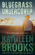 Bluegrass Undercover (Bluegrass Brothers, #1) - Kathleen Brooks