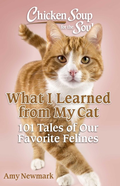 Chicken Soup for the Soul: What I Learned from My Cat - Amy Newmark
