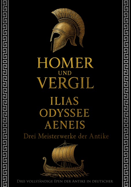 Homer und Vergil: Ilias, Odyssee, Aeneis - Drei Meisterwerke der Antike - Homer, Vergil