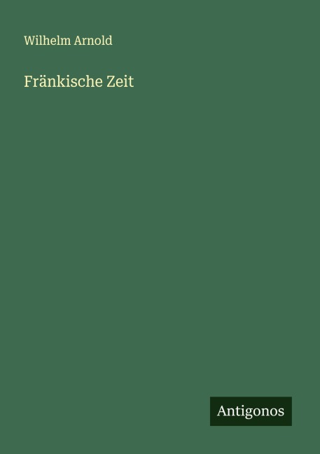Fränkische Zeit - Wilhelm Arnold