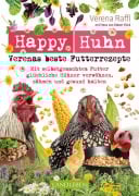 Cover-Bild zum Titel 'Happy Huhn - Verenas beste Futterrezepte' von 'Verena Raffl'