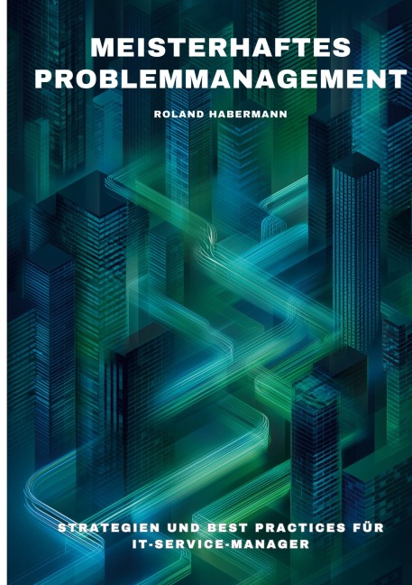 Meisterhaftes Problemmanagement - Roland Habermann