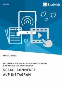 Social Commerce auf Instagram. Potenziale von Social Media-Marketing und E-Commerce für Unternehmen - Natascha Krauss