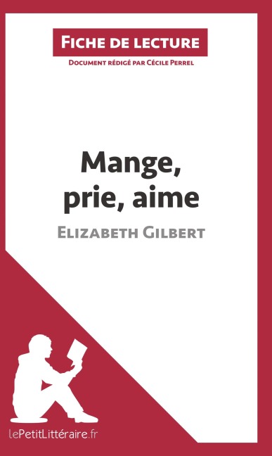 Mange, prie, aime d'Elizabeth Gilbert (Fiche de lecture) - Lepetitlitteraire, Cécile Perrel