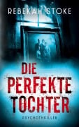 Cover-Bild zum Titel 'Die perfekte Tochter' von 'Rebekah Stoke'