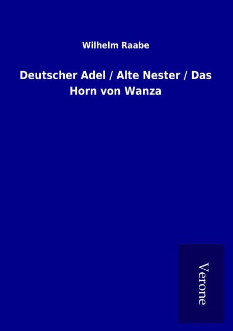Deutscher Adel / Alte Nester / Das Horn von Wanza - Wilhelm Raabe