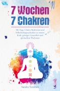 Cover-Bild zum Titel '7 Wochen 7 Chakren - Mit Yoga, Chakra Meditation und Selbstheilungstechniken zu innerer Kraft, geistiger Gesundheit und spirituellem Wachstum' von 'Sandra Temmen'