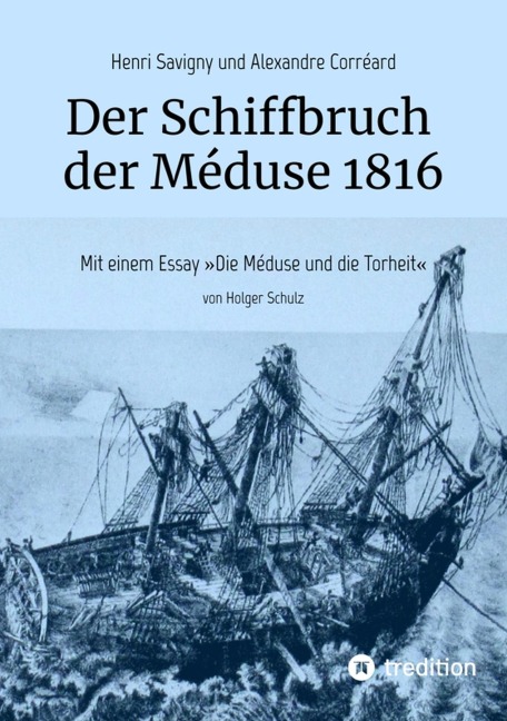 Der Schiffbruch der Méduse 1816 - Holger Schulz