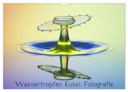 Cover-Bild zum Titel 'Wassertropfen Kunst Fotografie (Wandkalender 2026 DIN A2 quer), CALVENDO Monatskalender' von 'Daniel Nimmervoll'