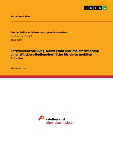 Softwareentwicklung. Konzeption und Implementierung einer Windows-Bedienoberfläche für einen mobilen Roboter - Katharina Kaiser