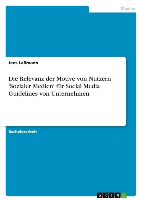 Die Relevanz der Motive von Nutzern 'Sozialer Medien' für Social Media Guidelines von Unternehmen - Jens Laßmann