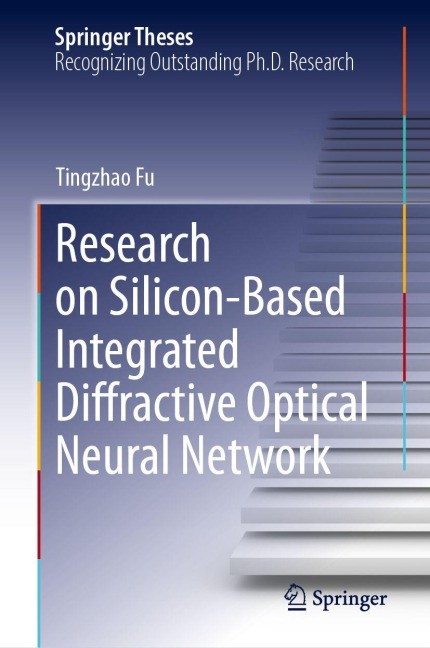 Research on Silicon-Based Integrated Diffractive Optical Neural Network - Tingzhao Fu