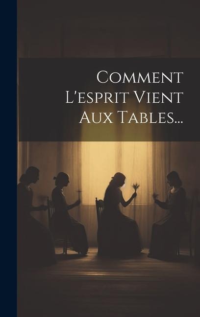 Comment L'esprit Vient Aux Tables... - Anonymous