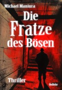 Cover-Bild zum Titel 'Die Fratze des Bösen - Thriller' von 'Michael Maniura'