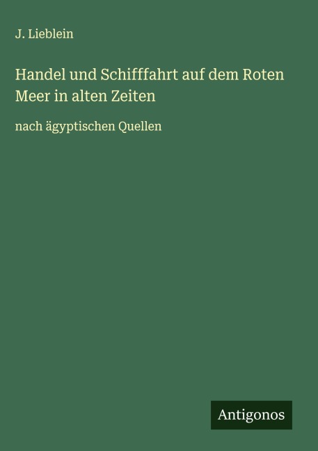 Handel und Schifffahrt auf dem Roten Meer in alten Zeiten - J. Lieblein