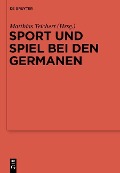 Sport und Spiel bei den Germanen - 