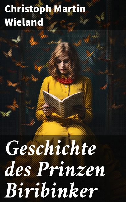 Geschichte des Prinzen Biribinker - Christoph Martin Wieland