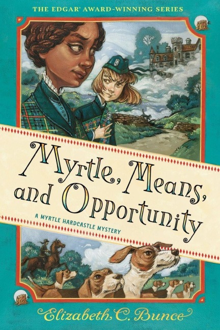 Myrtle, Means, and Opportunity (Myrtle Hardcastle Mystery 5) - Elizabeth C Bunce