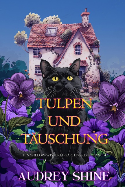 Tulpen und Täuschung (Ein Willow-Wisteria-Gartenkrimi - Band 4) - Audrey Shine