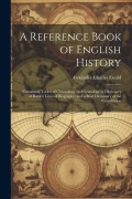 Cover-Bild zum Titel 'A Reference Book of English History; Containing Tables of Chronology and Genealogy; a Dictionary of Battles; Lines of Biography; and a Brief Dictionary of the Constitution' von 'Alexander Charles Ewald'