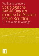 Soziologische Aufklärung als moralische Passion: Pierre Bourdieu - Wolfgang Lempert