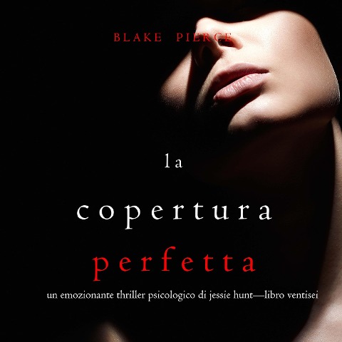 La Copertura Perfetta (Un emozionante thriller psicologico di Jessie Hunt¿Libro Ventisei) - Blake Pierce
