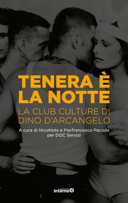 Tenera è la notte. La club culture di Dino D'Arcangelo - 