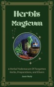 Cover-Bild zum Titel 'Herbis Magicum, A Herbal Vademacum Of Forgotten Herbs, Preparations, and Elixers' von 'Jason Healy'