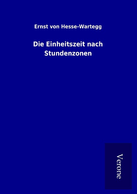 Die Einheitszeit nach Stundenzonen - Ernst Von Hesse-Wartegg