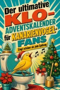 Cover-Bild zum Titel 'Der ultimative Klo-Adventskalender für Kanarienvogel-Fans' von 'Leon Krause'