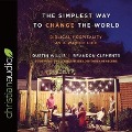 Simplest Way to Change the World Lib/E: Biblical Hospitality as a Way of Life - Dustin Willis, Brandon Clements