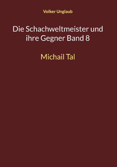 Die Schachweltmeister und ihre Gegner Band 8 - Volker Unglaub