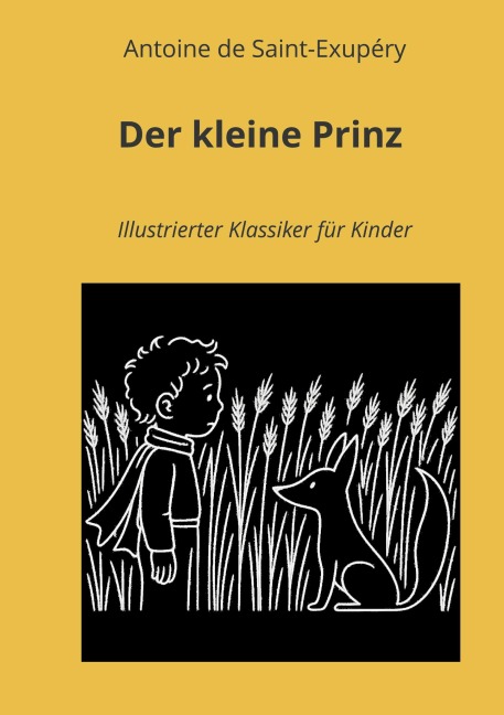 Der kleine Prinz: Illustrierter Klassiker für Kinder - Antoine de Saint-Exupéry