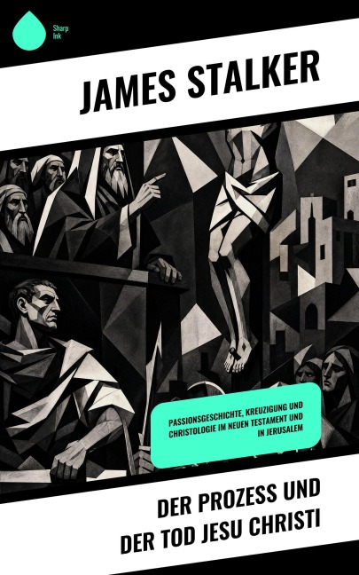 Der Prozess und der Tod Jesu Christi - James Stalker