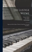 Die Lustige Witwe - Franz Lehár, Victor Léon, Leo Stein