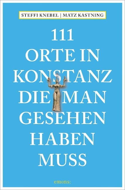 111 Orte in Konstanz, die man gesehen haben muss - Matz Kastning, Stefanie Knebel