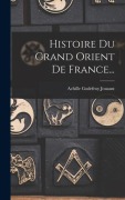 Cover-Bild zum Titel 'Histoire Du Grand Orient De France...' von 'Achille Godefroy Jouaust'