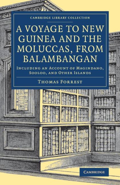 A Voyage to New Guinea and the Moluccas, from Balambangan - Thomas Forrest