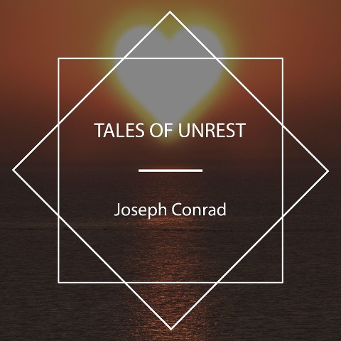Tales of Unrest - Joseph Conrad