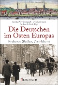 Die Deutschen im Osten Europas. Die Geschichte der deutschen Ostgebiete: Ostpreußen, Westpreußen, Schlesien, Baltikum und Sudetenland - Annette Großbongardt, Uwe Klußmann, Norbert F. Pötzl